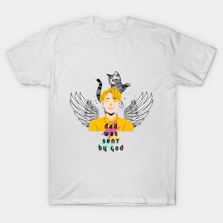 dad was sent by god T-Shirt